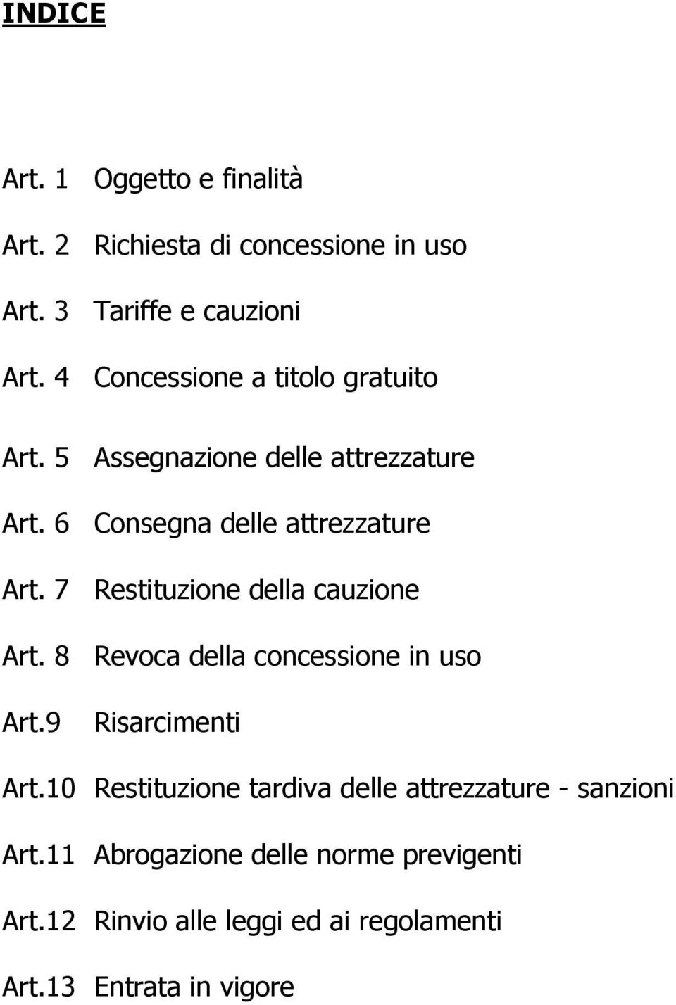 7 Restituzione della cauzione Art. 8 Revoca della concessione in uso Art.9 Risarcimenti Art.