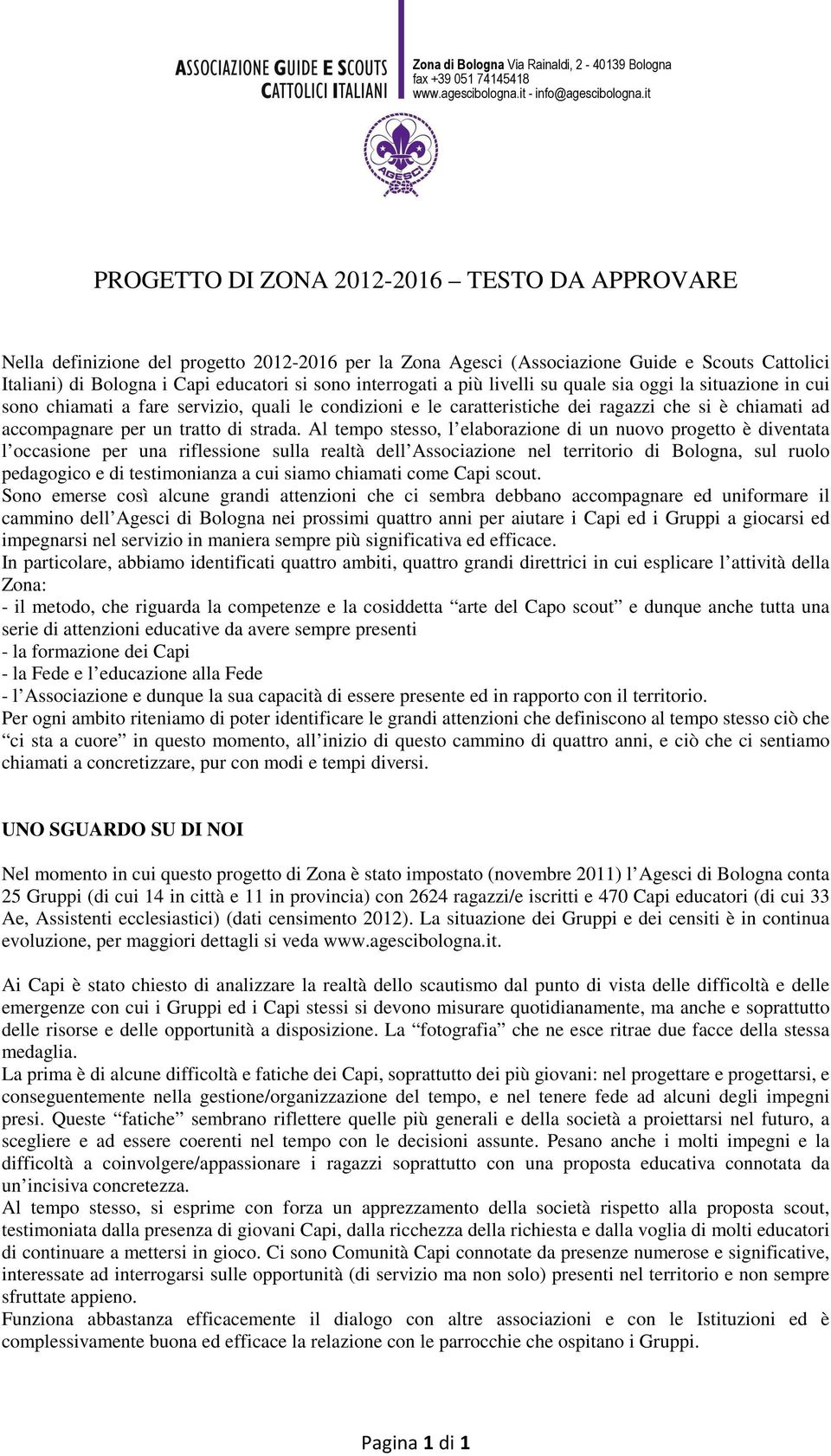 interrogati a più livelli su quale sia oggi la situazione in cui sono chiamati a fare servizio, quali le condizioni e le caratteristiche dei ragazzi che si è chiamati ad accompagnare per un tratto di