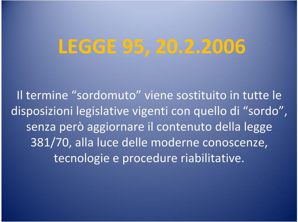 disposizioni legislative vigenti con quello di sordo, senza