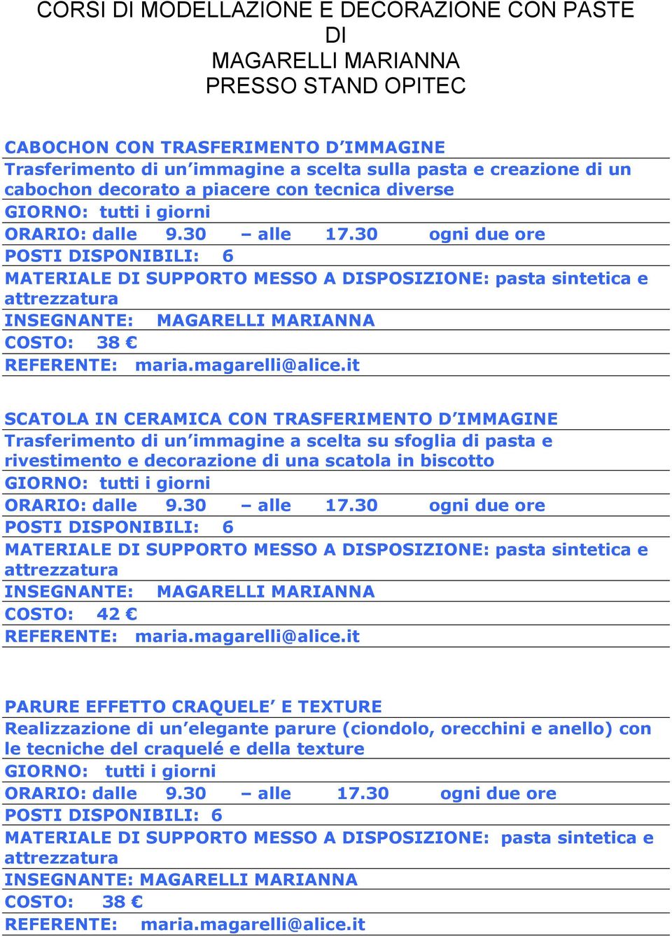 D IMMAGINE Trasferimento di un immagine a scelta su sfoglia di pasta e rivestimento e decorazione di una scatola in biscotto COSTO: 42