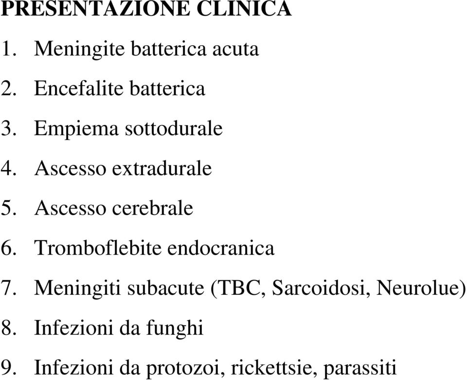 Ascesso cerebrale 6. Tromboflebite endocranica 7.