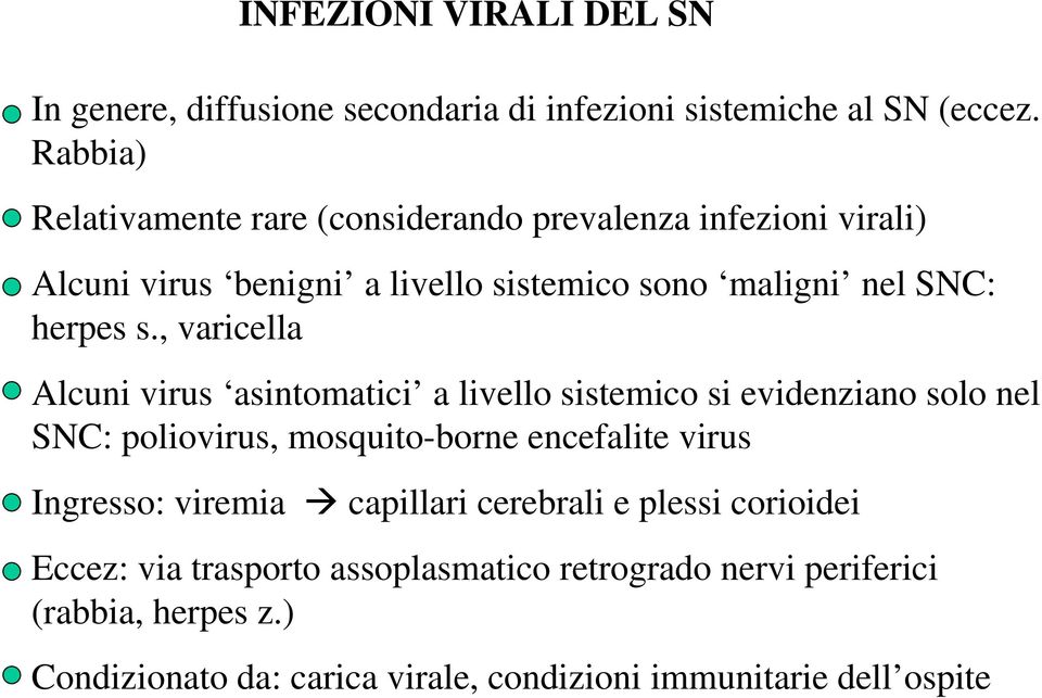 , varicella Alcuni virus asintomatici a livello sistemico si evidenziano solo nel SNC: poliovirus, mosquito-borne encefalite virus Ingresso: