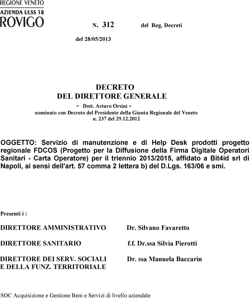 2012 OGGETTO: Servizi di manutenzine e di Help Desk prdtti prgett reginale FDCOS (Prgett per la Diffusine della Firma Digitale Operatri Sanitari - Carta Operatre) per il