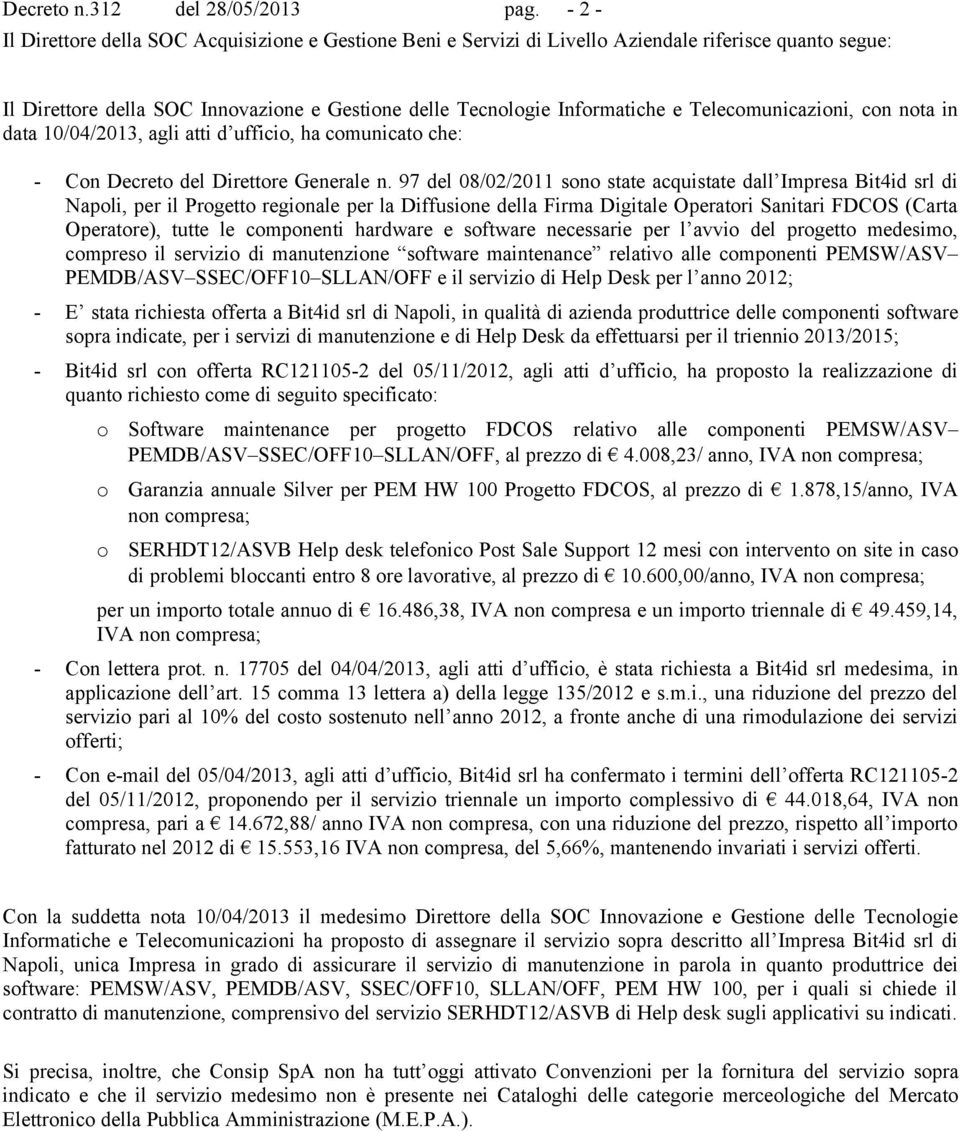 nta in data 10/04/2013, agli atti d uffici, ha cmunicat che: - Cn Decret del Direttre Generale n.