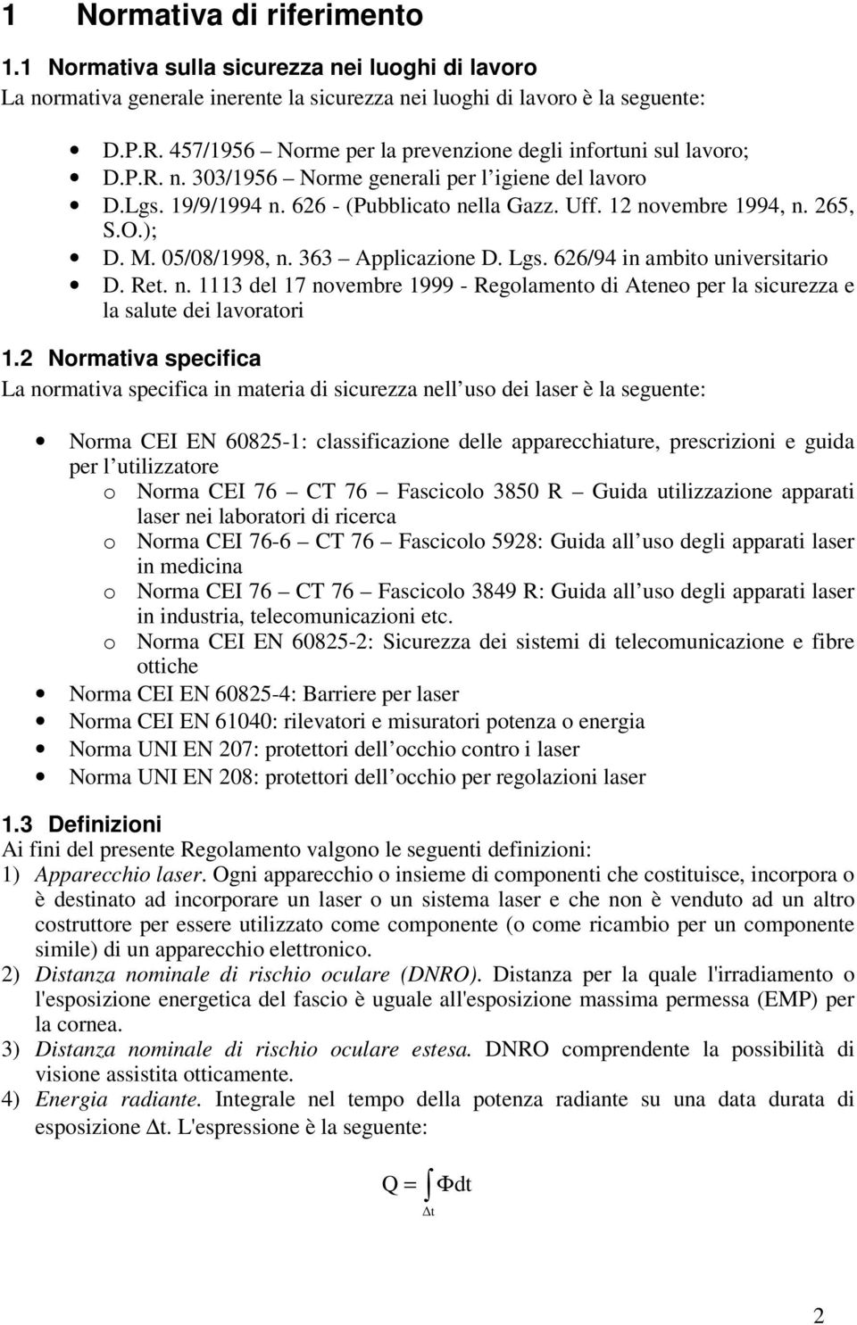 265, S.O.); D. M. 05/08/1998, n. 363 Applicazione D. Lgs. 626/94 in ambito universitario D. Ret. n. 1113 del 17 novembre 1999 - Regolamento di Ateneo per la sicurezza e la salute dei lavoratori 1.