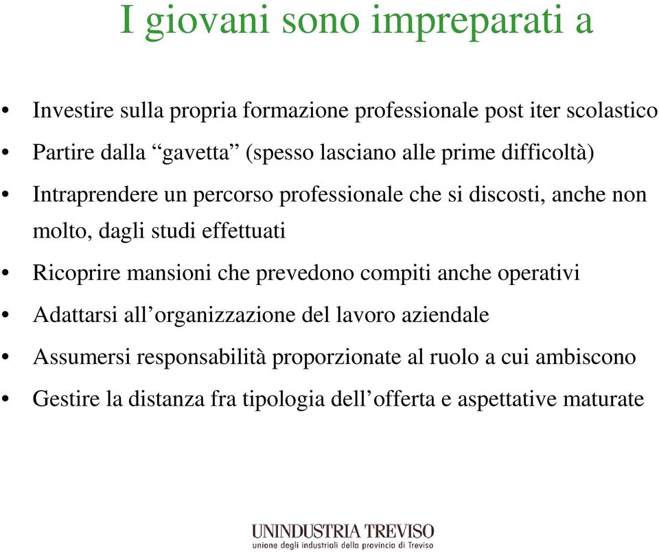 studi effettuati Ricoprire mansioni che prevedono compiti anche operativi Adattarsi all organizzazione del lavoro aziendale