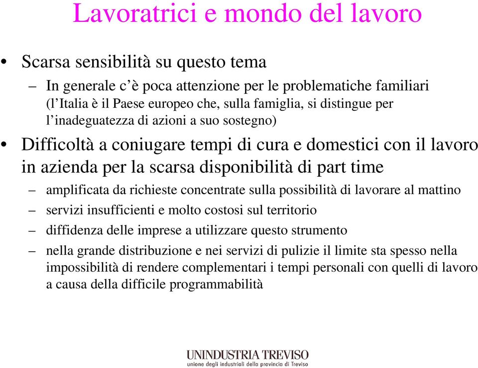 da richieste concentrate sulla possibilità di lavorare al mattino servizi insufficienti e molto costosi sul territorio diffidenza delle imprese a utilizzare questo strumento nella