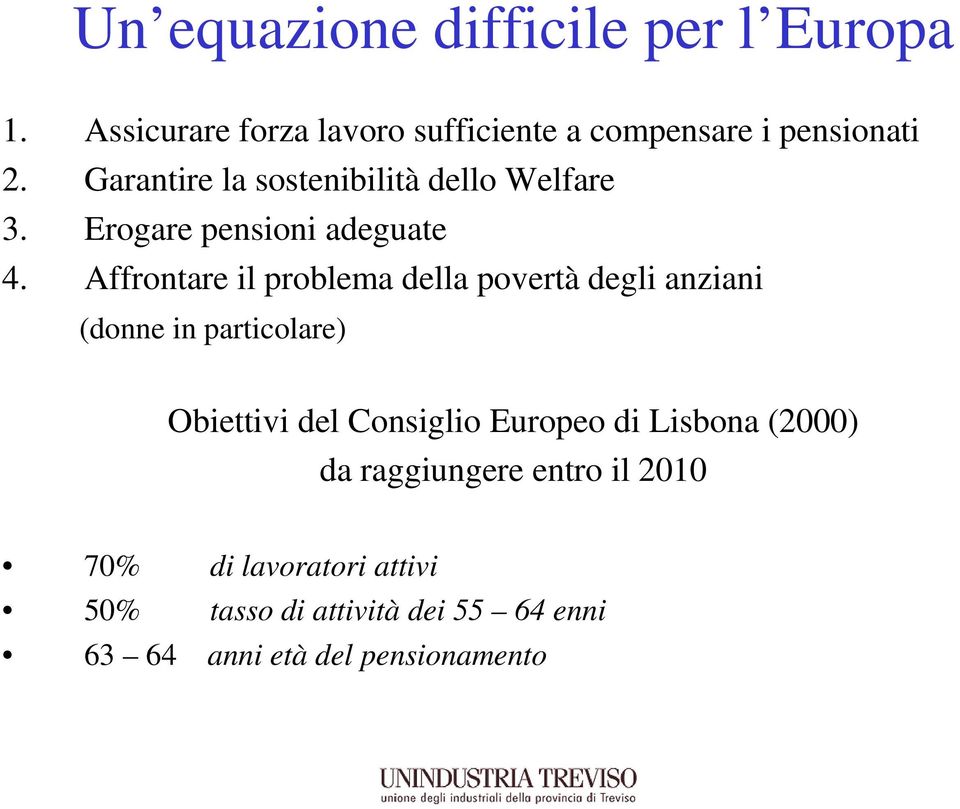 Affrontare il problema della povertà degli anziani (donne in particolare) Obiettivi del Consiglio Europeo