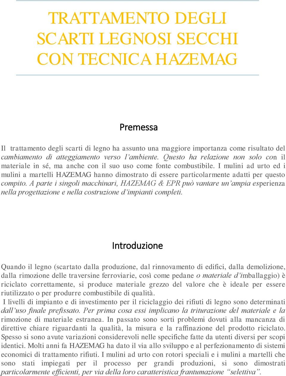 I mulini ad urto ed i mulini a martelli HAZEMAG hanno dimostrato di essere particolarmente adatti per questo compito.