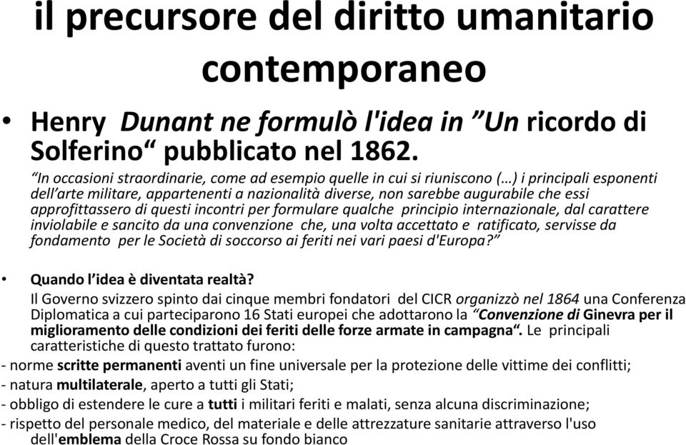 approfittassero di questi incontri per formulare qualche principio internazionale, dal carattere inviolabile e sancito da una convenzione che, una volta accettato e ratificato, servisse da fondamento