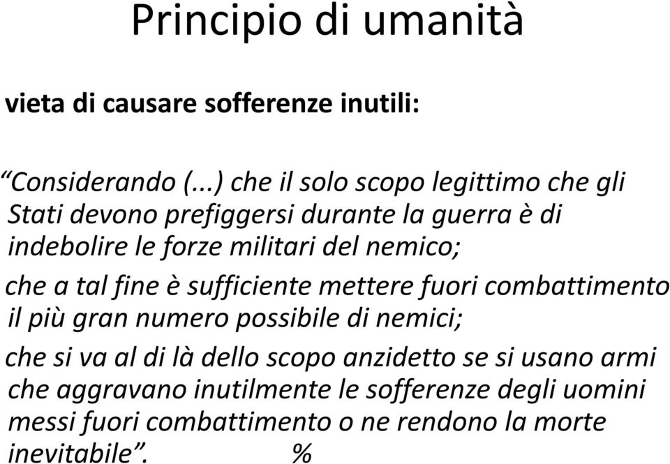 del nemico; che a tal fine è sufficiente mettere fuori combattimento il più gran numero possibile di nemici; che si