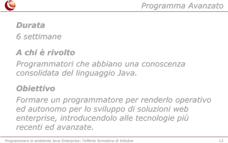 Obiettivo Formare un programmatore per renderlo operativo ed autonomo per