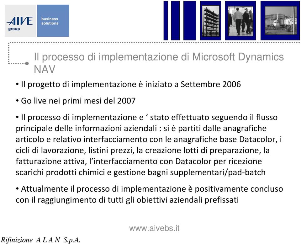 lavorazione, listini prezzi, la creazione lotti di preparazione, la fatturazione attiva, l interfacciamento con Datacolor per ricezione scarichi prodotti chimici e gestione bagni