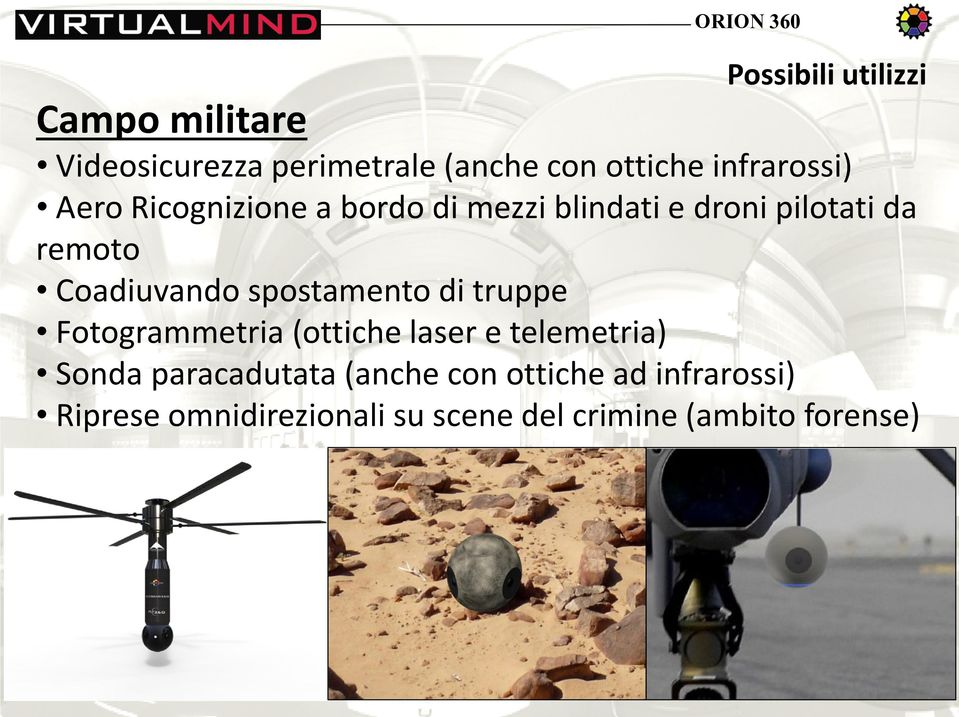 Coadiuvando spostamento di truppe Fotogrammetria (ottiche laser e telemetria) Sonda