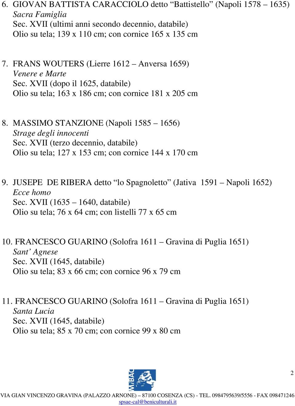 MASSIMO STANZIONE (Napoli 1585 1656) Strage degli innocenti Sec. XVII (terzo decennio, databile) Olio su tela; 127 x 153 cm; con cornice 144 x 170 cm 9.