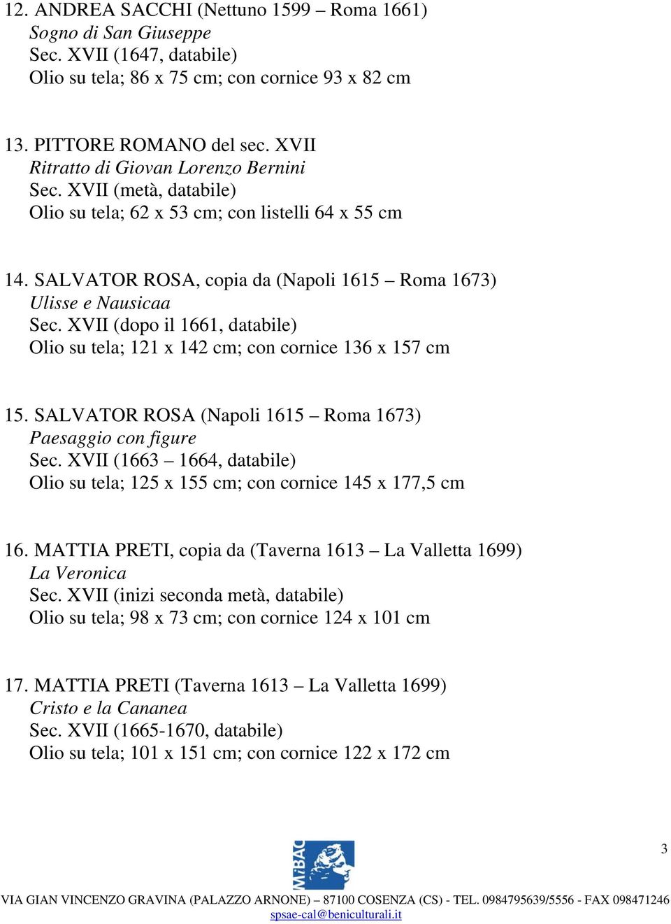 XVII (dopo il 1661, databile) Olio su tela; 121 x 142 cm; con cornice 136 x 157 cm 15. SALVATOR ROSA (Napoli 1615 Roma 1673) Paesaggio con figure Sec.