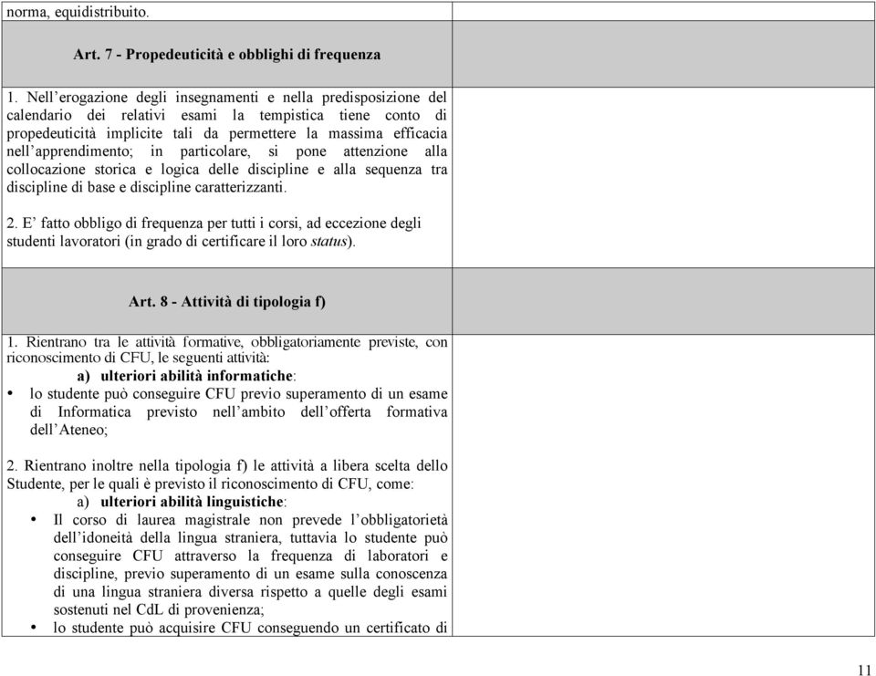 apprendimento; in particolare, si pone attenzione alla collocazione storica e logica delle discipline e alla sequenza tra discipline di base e discipline caratterizzanti. 2.