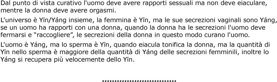 secrezioni l'uomo deve fermarsi e raccogliere, le secrezioni della donna in questo modo curano l'uomo.