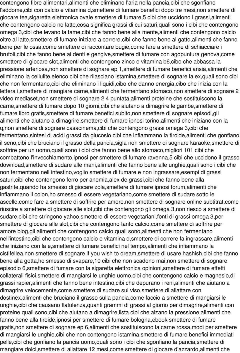 3,cibi che levano la fame,cibi che fanno bene alla mente,alimenti che contengono calcio oltre al latte,smettere di fumare iniziare a correre,cibi che fanno bene al gatto,alimenti che fanno bene per