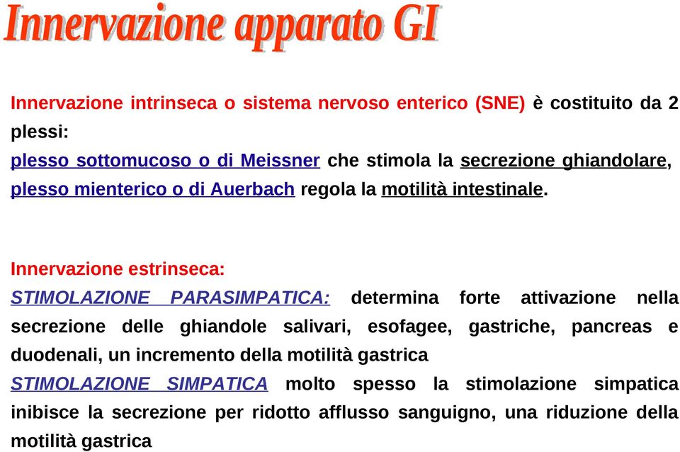 Innervazione estrinseca: STIMOLAZIONE PARASIMPATICA: determina forte attivazione nella secrezione delle ghiandole salivari, esofagee, gastriche,