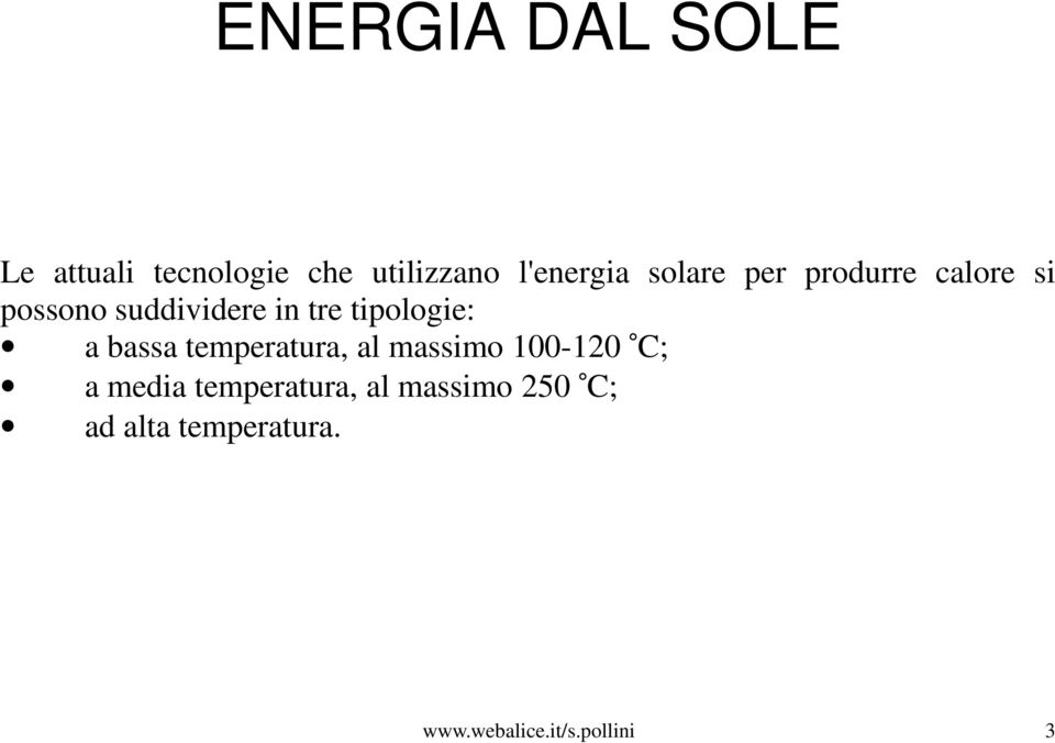 bassa temperatura, al massimo 100-120 C; a media temperatura,