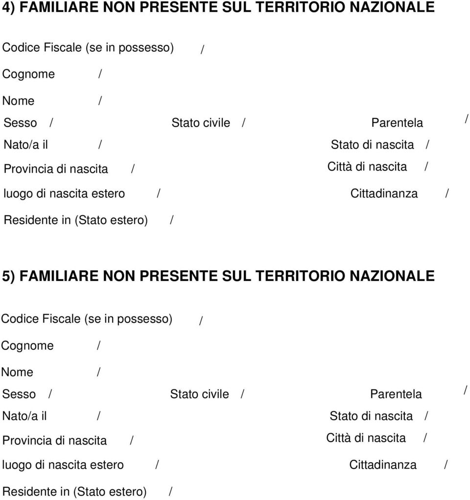 estero) 5) FAMILIARE NON PRESENTE SUL TERRITORIO NAZIONALE Sesso Stato civile Parentela Natoa il Stato