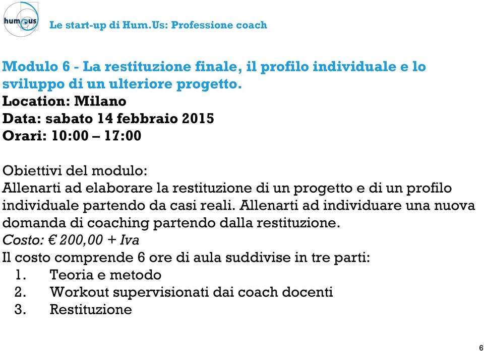 partendo da casi reali. Allenarti ad individuare una nuova domanda di coaching partendo dalla restituzione.