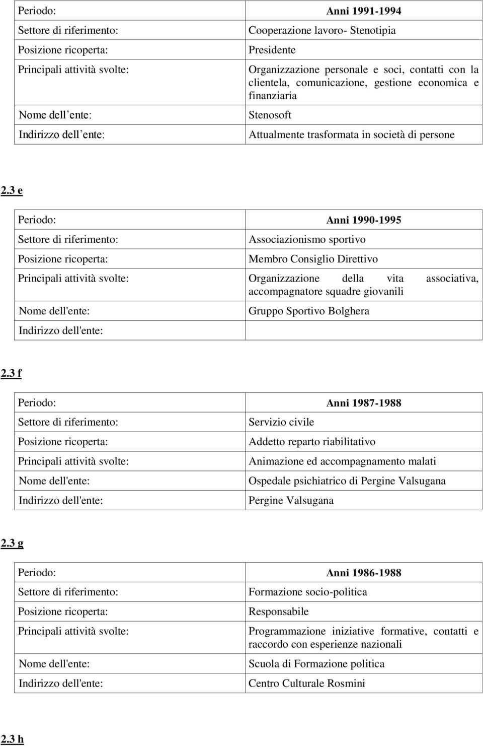 3 e Periodo: Anni 1990-1995 Associazionismo sportivo Membro Consiglio Direttivo Organizzazione della vita associativa, accompagnatore squadre giovanili Gruppo Sportivo Bolghera 2.