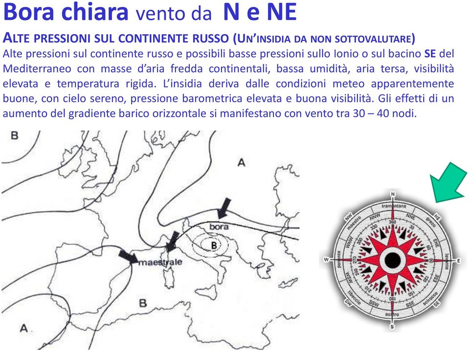 visibilità elevata e temperatura rigida.