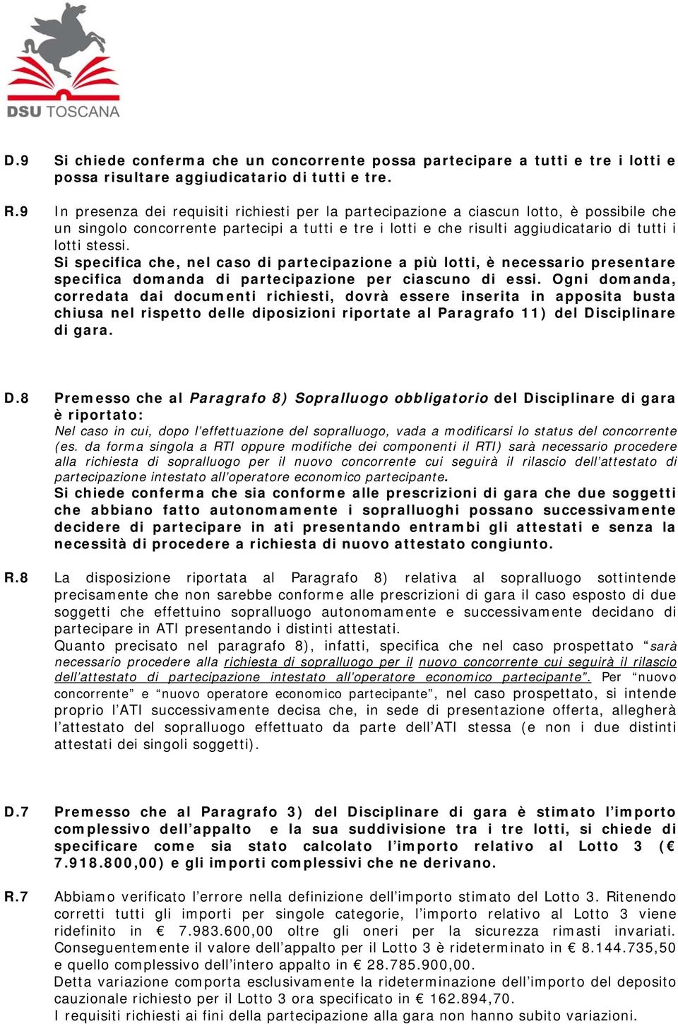 stessi. Si specifica che, nel caso di partecipazione a più lotti, è necessario presentare specifica domanda di partecipazione per ciascuno di essi.