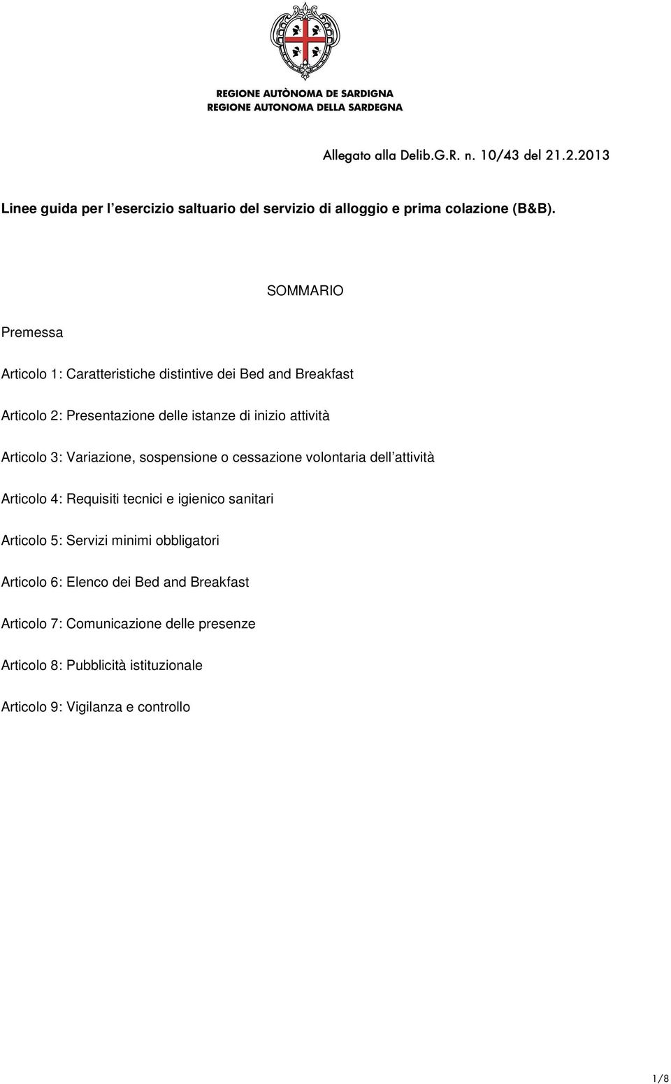 3: Variazione, sospensione o cessazione volontaria dell attività Articolo 4: Requisiti tecnici e igienico sanitari Articolo 5: Servizi minimi