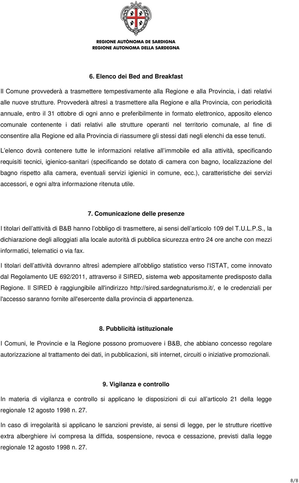 i dati relativi alle strutture operanti nel territorio comunale, al fine di consentire alla Regione ed alla Provincia di riassumere gli stessi dati negli elenchi da esse tenuti.