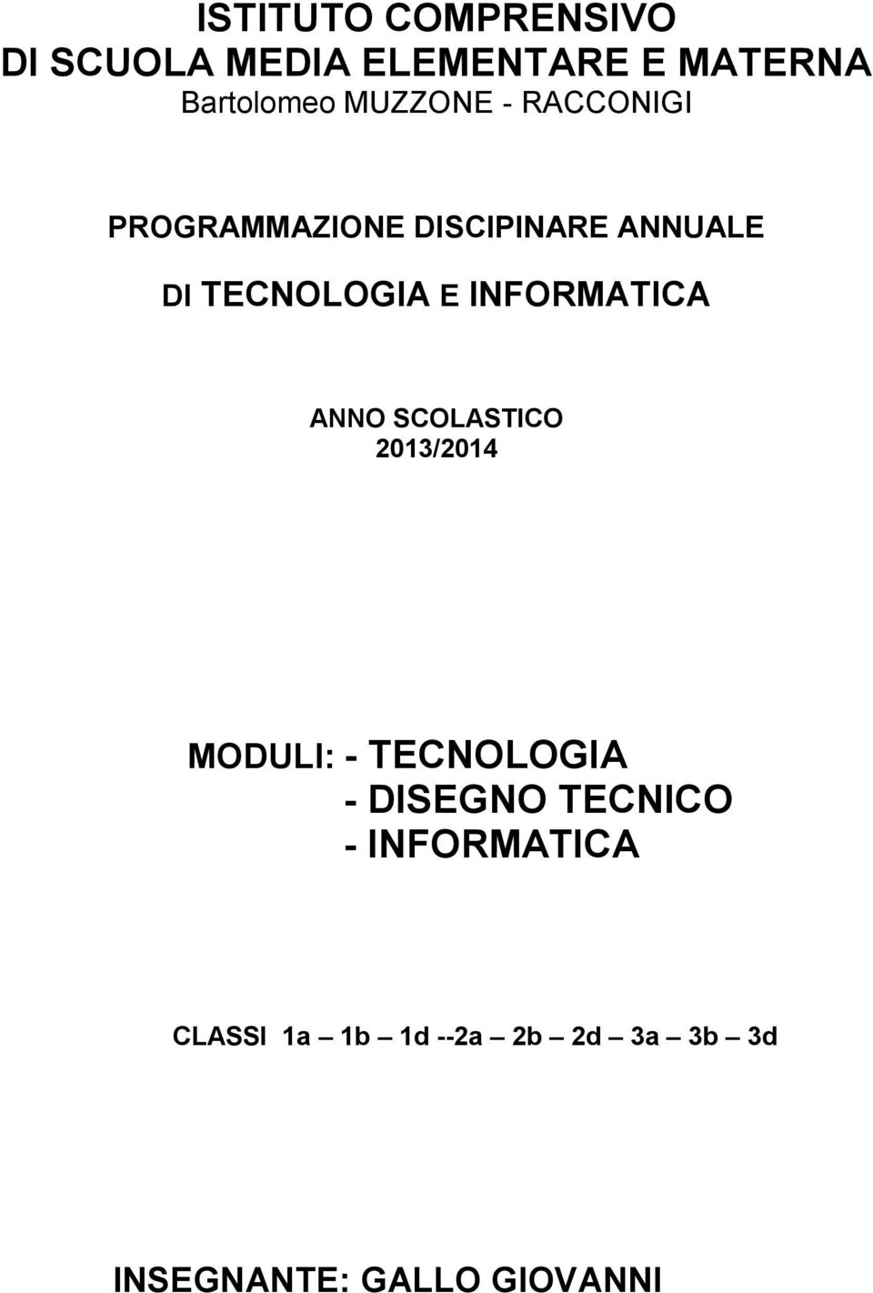 INFORMATICA ANNO SCOLASTICO 2013/2014 MODULI: - TECNOLOGIA - DISEGNO