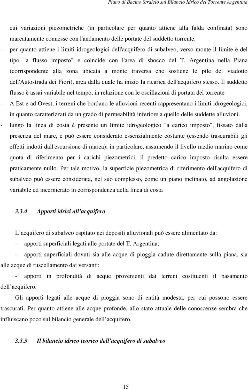 Argentina nella Piana (corrispondente alla zona ubicata a monte traversa che sostiene le pile del viadotto dell'autostrada dei Fiori), area dalla quale ha inizio Ia ricarica dell'acquifero stesso.