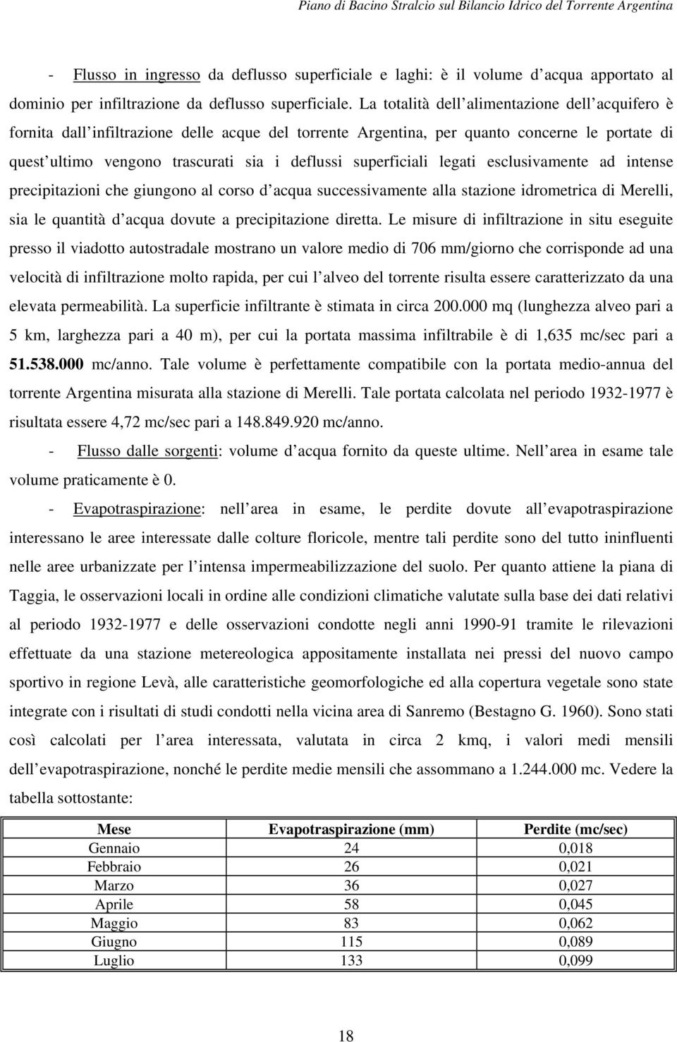 superficiali legati esclusivamente ad intense precipitazioni che giungono al corso d acqua successivamente alla stazione idrometrica di Merelli, sia le quantità d acqua dovute a precipitazione