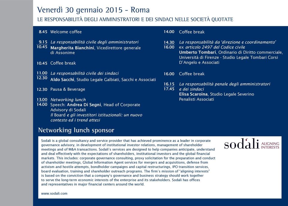 Pausa & Beverage Networking lunch Speech: Andrea Di Segni, Head of Corporate Advisory di Sodali Il Board e gli investitori istituzionali: un nuovo contesto ed i trend attesi Networking lunch sponsor