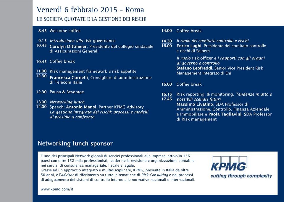 amministrazione di Telecom Italia Pausa & Beverage Networking lunch Speech: Antonio Mansi, Partner KPMG Advisory La gestione integrata dei rischi: processi e modelli di presidio a confronto 14.30 16.