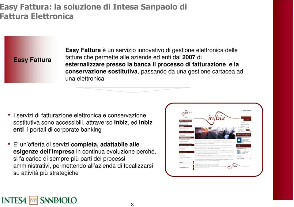 di fatturazione elettronica e conservazione sostitutiva sono accessibili, attraverso Inbiz, ed inbiz enti i portali di corporate banking E un offerta di servizi completa, adattabile