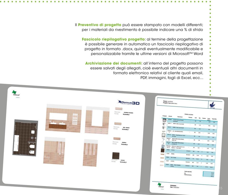 docx, quindi eventualmente modificabile e personalizzabile tramite le ultime versioni di Microsoft TM Word Archiviazione dei documenti: all interno del