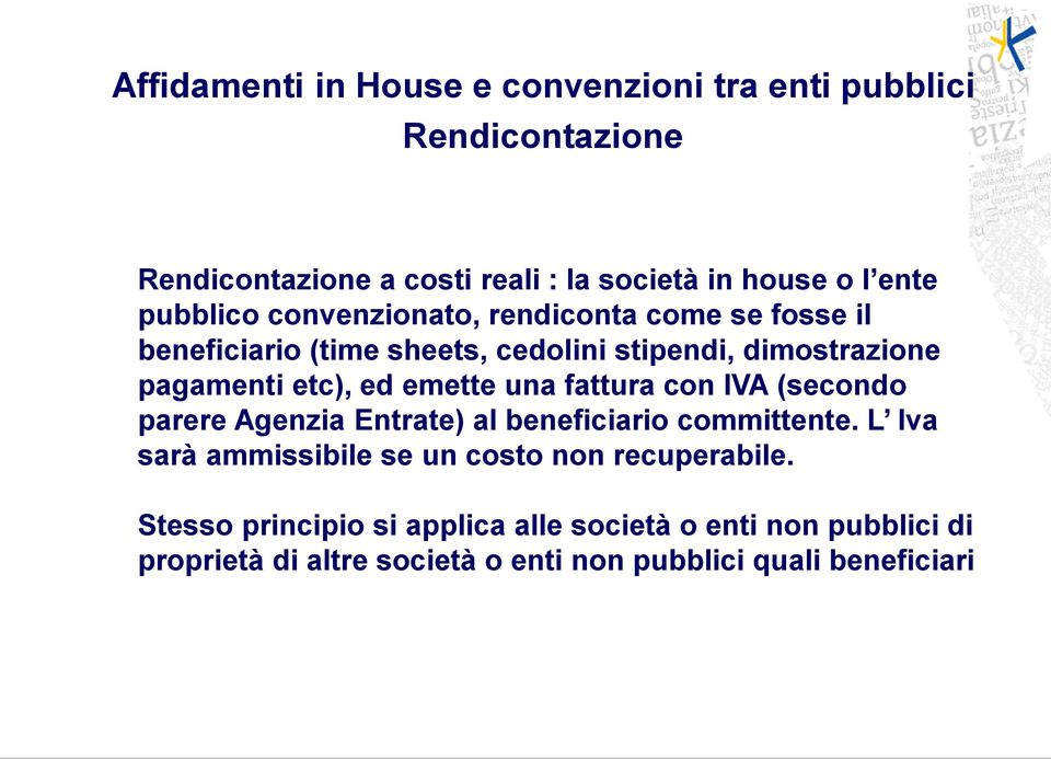 emette una fattura con IVA (secondo parere Agenzia Entrate) al beneficiario committente.