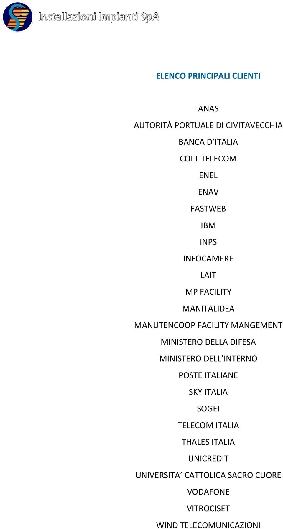 MANGEMENT MINISTERO DELLA DIFESA MINISTERO DELL INTERNO POSTE ITALIANE SKY ITALIA SOGEI TELECOM