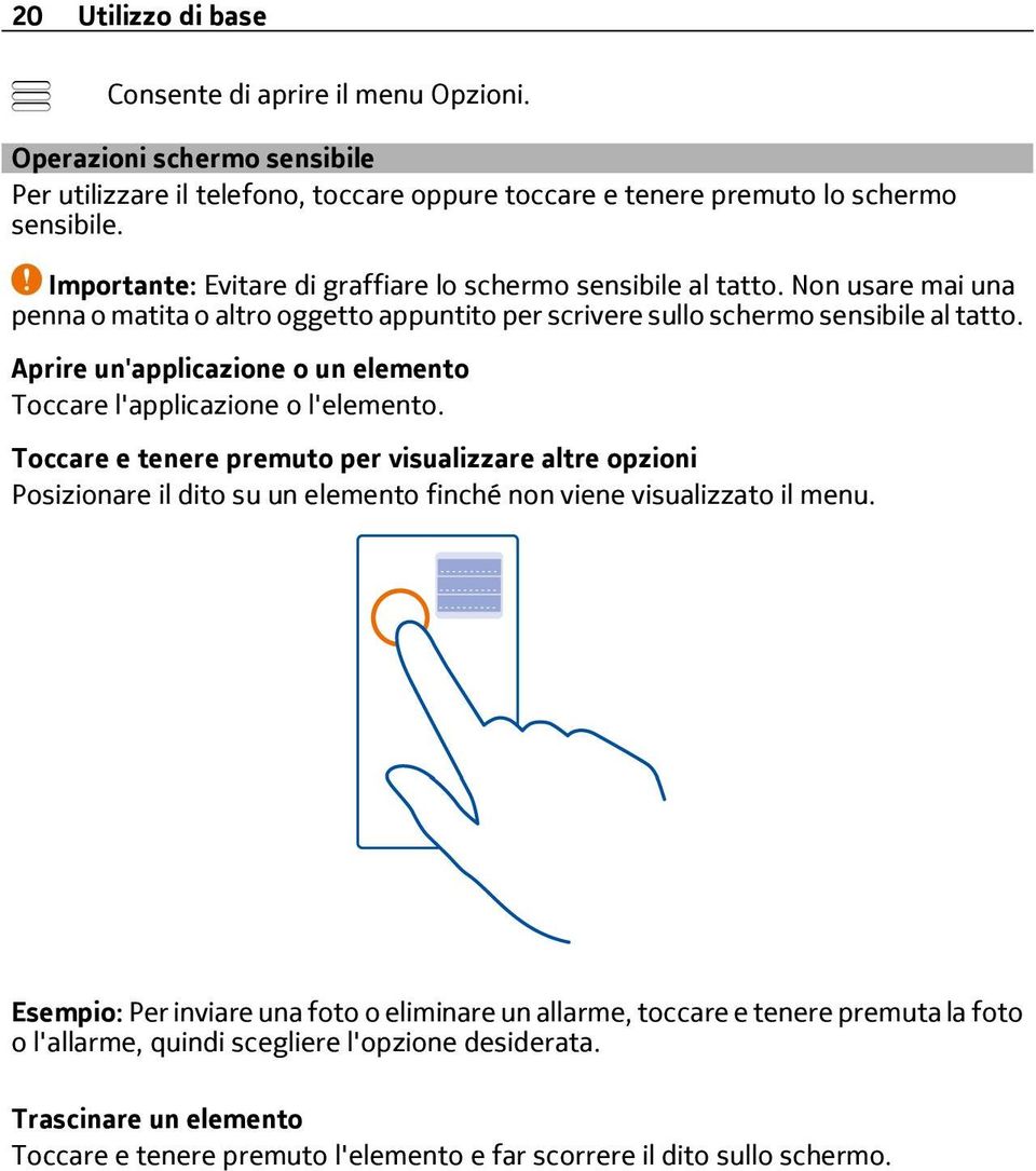 Aprire un'applicazione o un elemento Toccare l'applicazione o l'elemento.