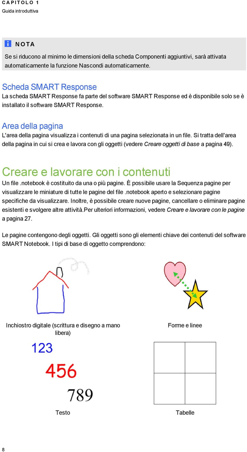 Area della paina L'area della paina visualizza i cntenuti di una paina selezinata in un file. Si tratta dell'area della paina in cui si crea e lavra cn li etti (vedere Creare etti di base a paina 49).