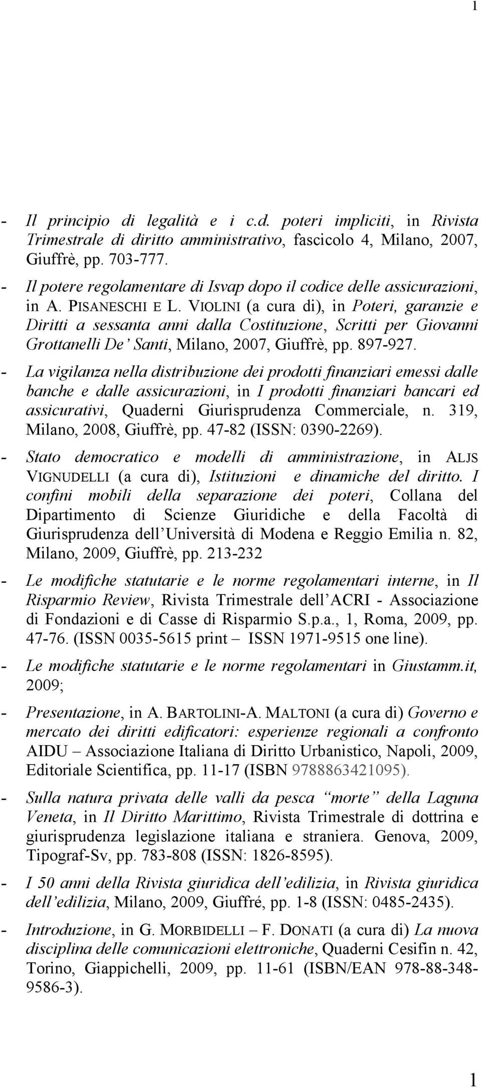 VIOLINI (a cura di), in Poteri, garanzie e Diritti a sessanta anni dalla Costituzione, Scritti per Giovanni Grottanelli De Santi, Milano, 2007, Giuffrè, pp. 897-927.