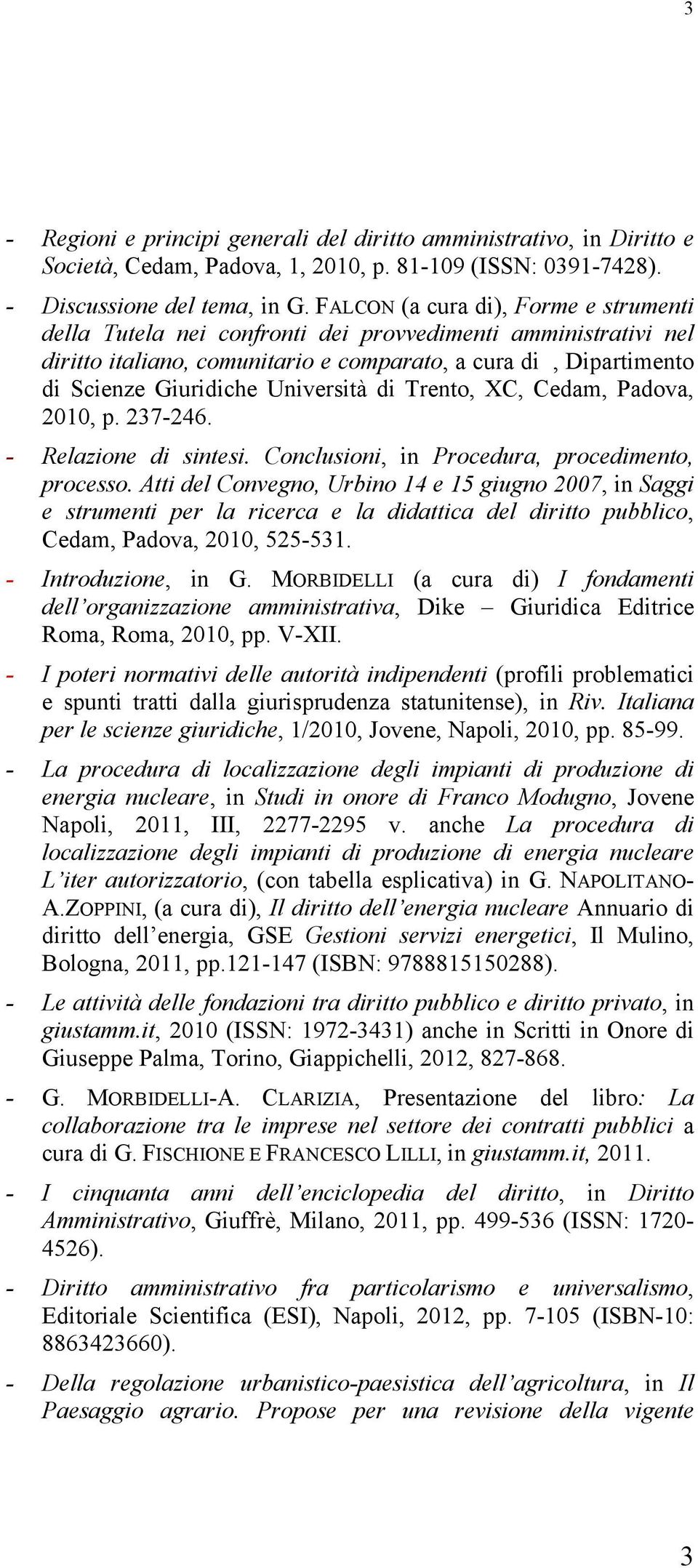 Università di Trento, XC, Cedam, Padova, 2010, p. 237-246. - Relazione di sintesi. Conclusioni, in Procedura, procedimento, processo.