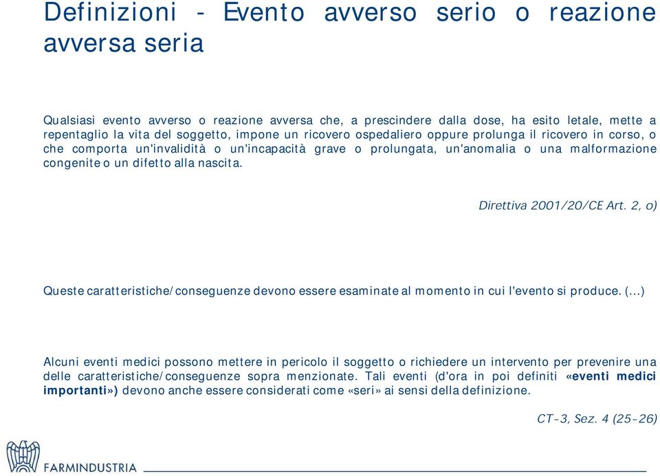 nascita. Queste caratteristiche/conseguenze devono essere esaminate al momento in cui l'evento si produce.