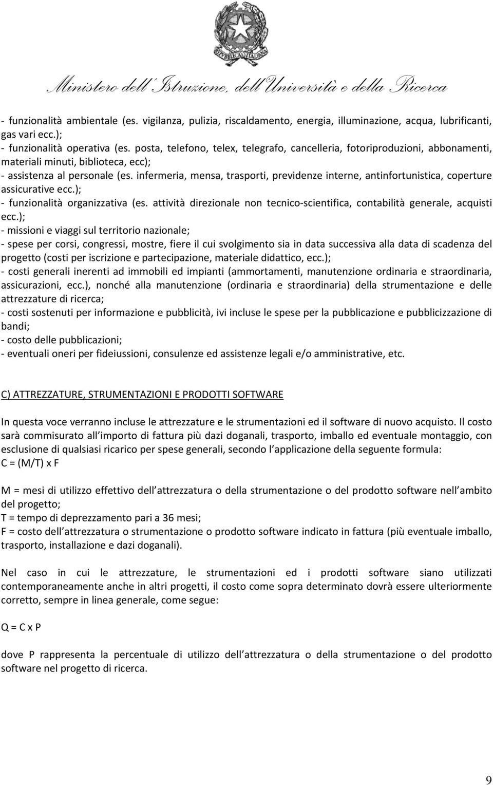 infermeria, mensa, trasporti, previdenze interne, antinfortunistica, coperture assicurative ecc.); funzionalità organizzativa (es.