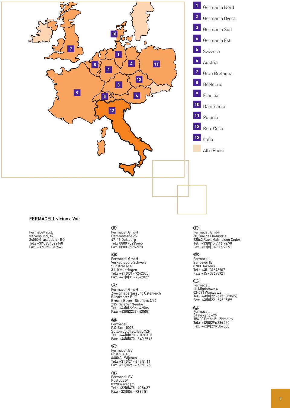 : 0800-5235665 Fax: 0800-5356578 CH Fermacell GmbH Verkaufsbüro Schweiz Südstrasse 4 3110 Münsingen Tel.