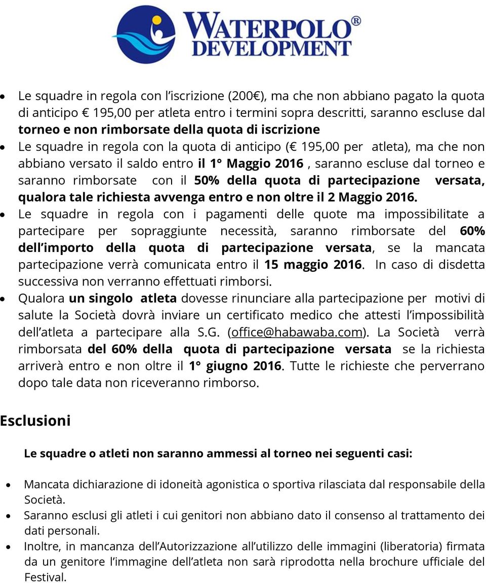 50% della quota di partecipazione versata, qualora tale richiesta avvenga entro e non oltre il 2 Maggio 2016.