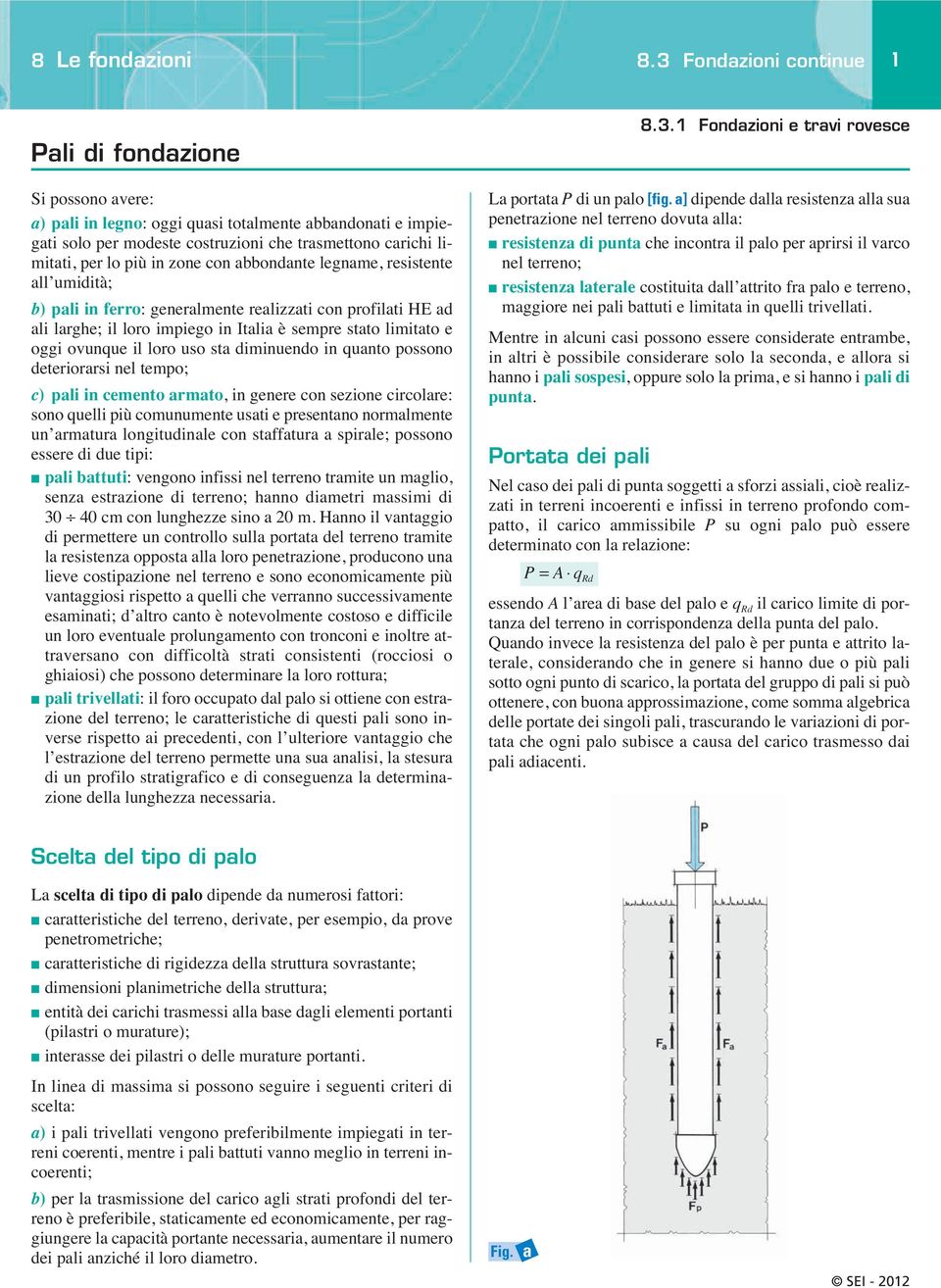 in quanto possono deteriorarsi nel tempo; c) pali in cemento armato, in genere con sezione circolare: sono quelli più comunumente usati e presentano normalmente un armatura longitudinale con